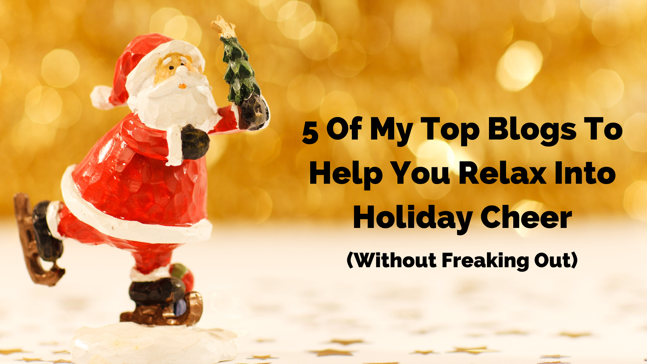 5 Of My Top Blogs To Help You Relax Into Holiday Cheer (Without Freaking Out)