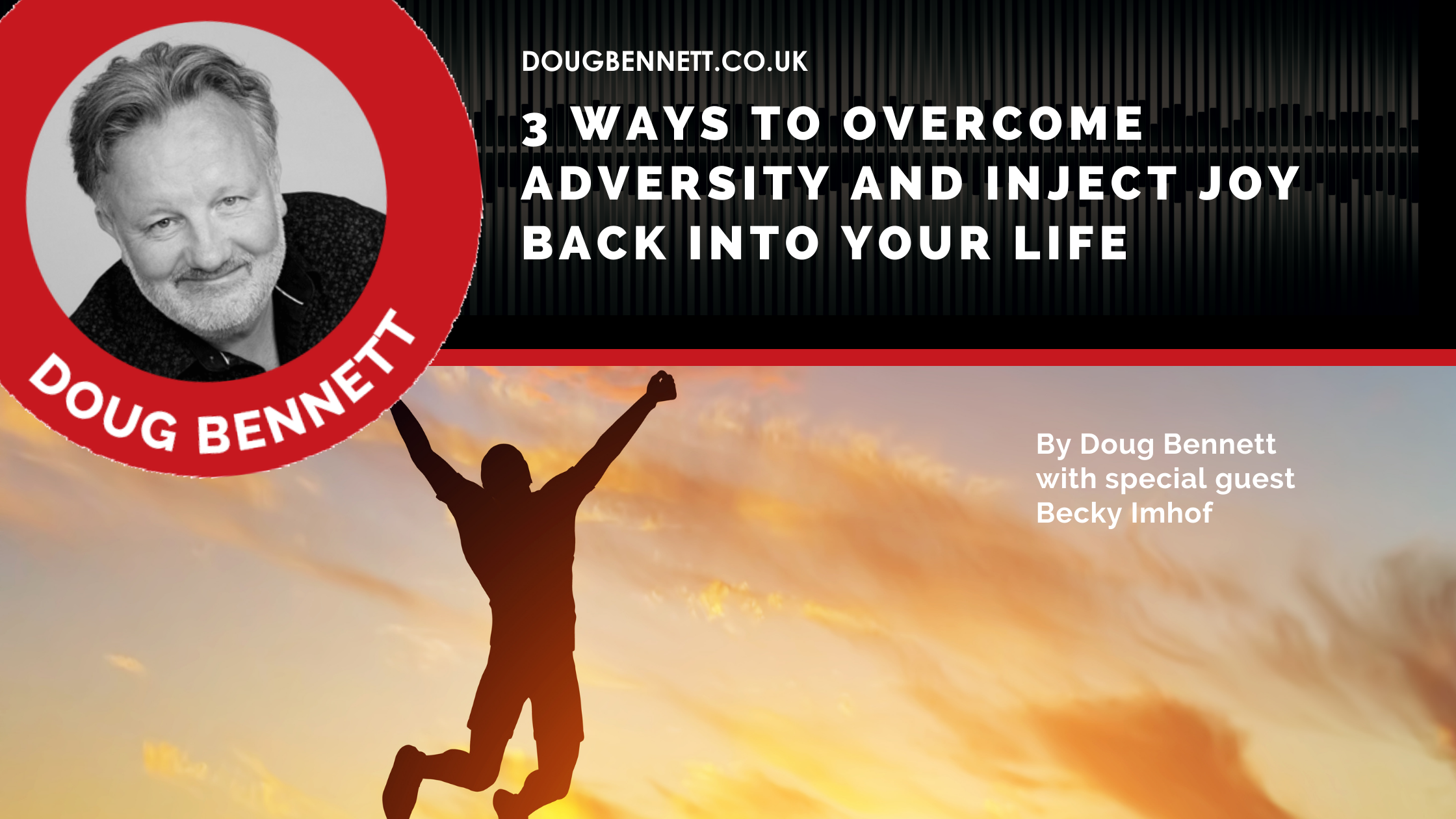 3 Ways To Overcome Adversity And Inject Joy Back Into Your Life